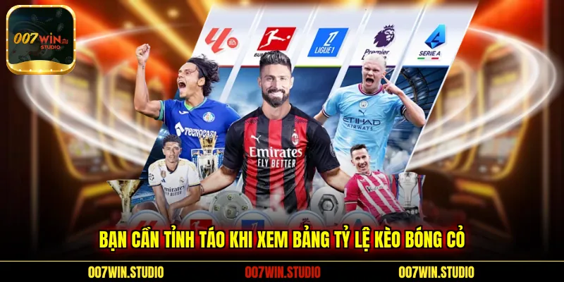 Bạn cần tỉnh táo khi xem bảng tỷ lệ kèo bóng cỏ