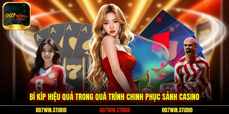 Bí kíp hiệu quả trong quá trình chinh phục sảnh Casino
