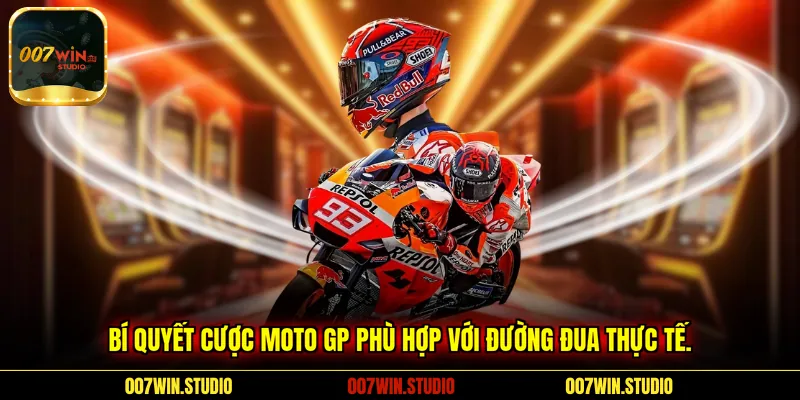 Bí quyết cược Moto GP phù hợp với đường đua thực tế.