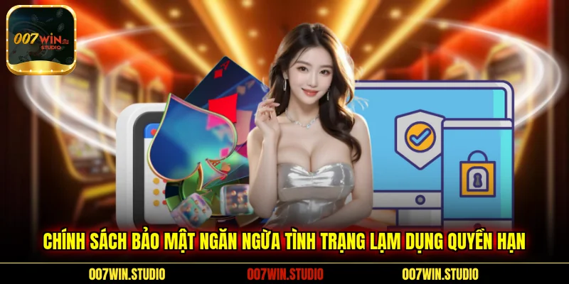 Chính sách bảo mật ngăn ngừa tình trạng lạm dụng quyền hạn 