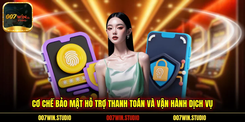 Cơ chế bảo mật hỗ trợ thanh toán và vận hành dịch vụ