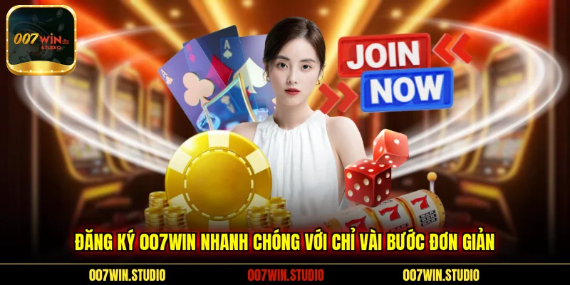 Đăng ký 007WIN nhanh chóng với chỉ vài bước đơn giản