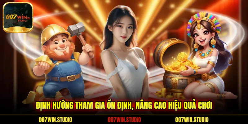 Định hướng tham gia ổn định, nâng cao hiệu quả chơi