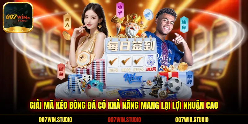 Giải mã kèo bóng đá có khả năng mang lại lợi nhuận cao