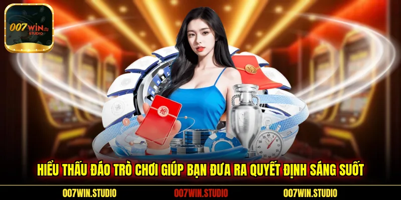 Hiểu thấu đáo trò chơi giúp bạn đưa ra quyết định sáng suốt 