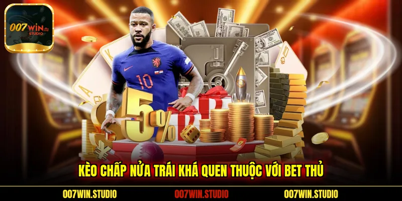 Kèo chấp nửa trái khá quen thuộc với bet thủ