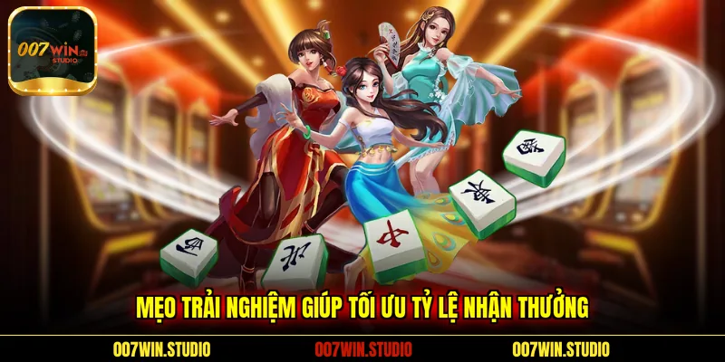 Mẹo trải nghiệm giúp tối ưu tỷ lệ nhận thưởng