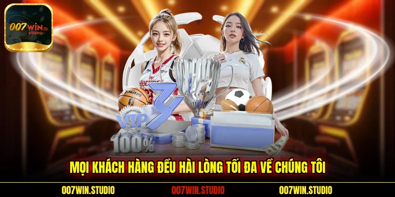 Mọi khách hàng đều hài lòng tối đa về chúng tôi