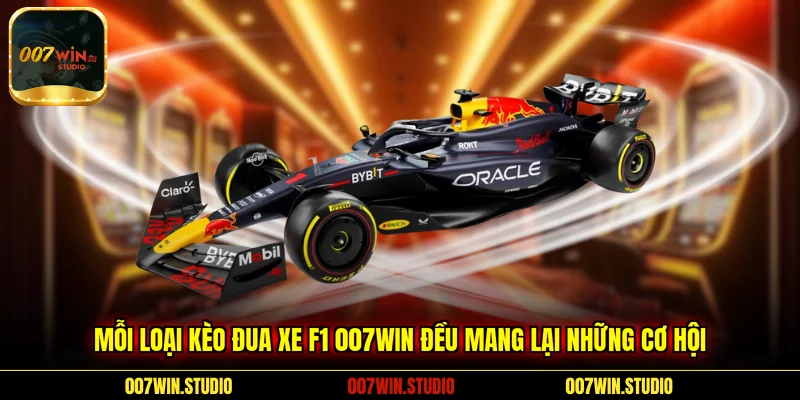 Mỗi loại kèo đua xe F1 007WIN đều mang lại những cơ hội 