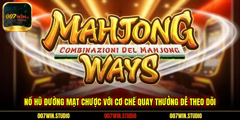 Nổ hũ Đường Mạt Chược với cơ chế quay thưởng dễ theo dõi