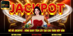 Nổ Hũ Jackpot - Vòng Quay Tích Lũy Tạo Cao Trào Hấp Dẫn