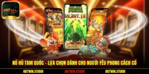 Nổ Hũ Tam Quốc - Lựa Chọn Dành Cho Người Yêu Phong Cách Cổ