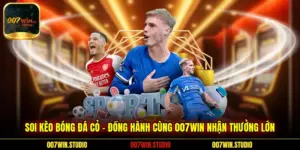 Soi Kèo Bóng Đá Cỏ - Đồng Hành Cùng 007WIN Nhận Thưởng Lớn