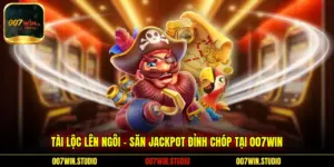 Tài Lộc Lên Ngôi - Săn Jackpot Đỉnh Chóp Tại 007WIN
