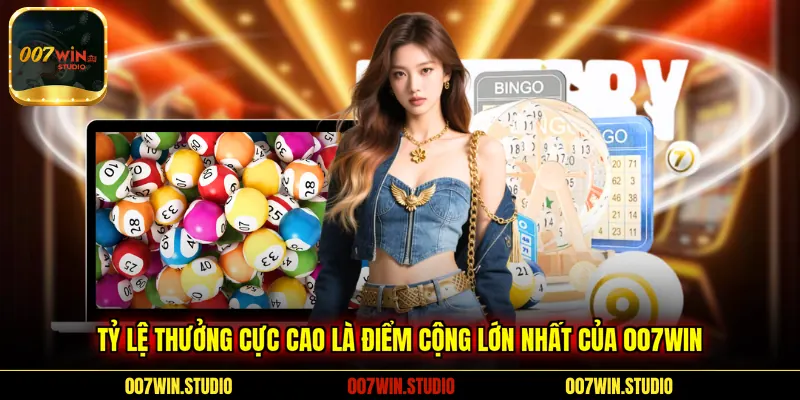 Tỷ lệ thưởng cực cao là điểm cộng lớn nhất của 007WIN