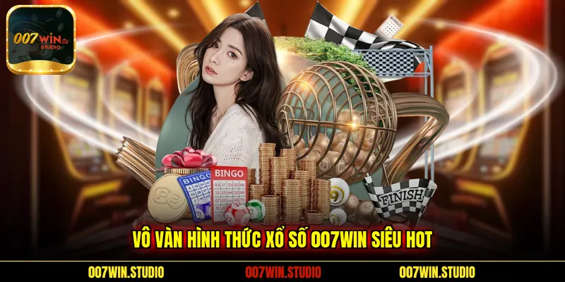 Vô vàn hình thức Xổ Số 007WIN siêu hot
