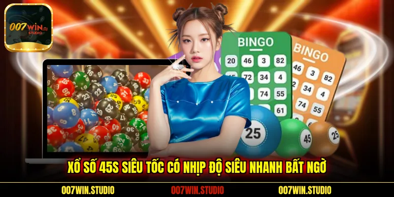 Xổ Số 45S Siêu Tốc có nhịp độ siêu nhanh bất ngờ