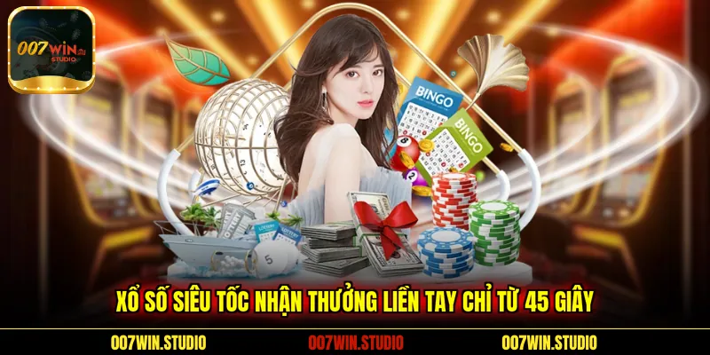 Xổ số siêu tốc nhận thưởng liền tay chỉ từ 45 giây